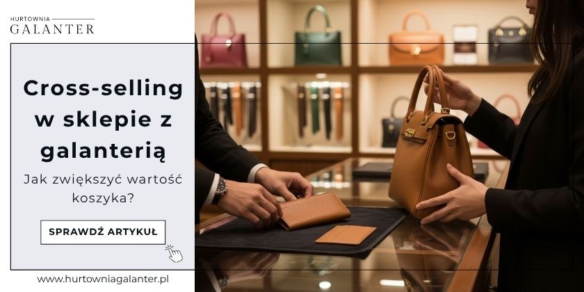 Cross-selling w sklepie z galanterią - jak zwiększyć wartość koszyka?